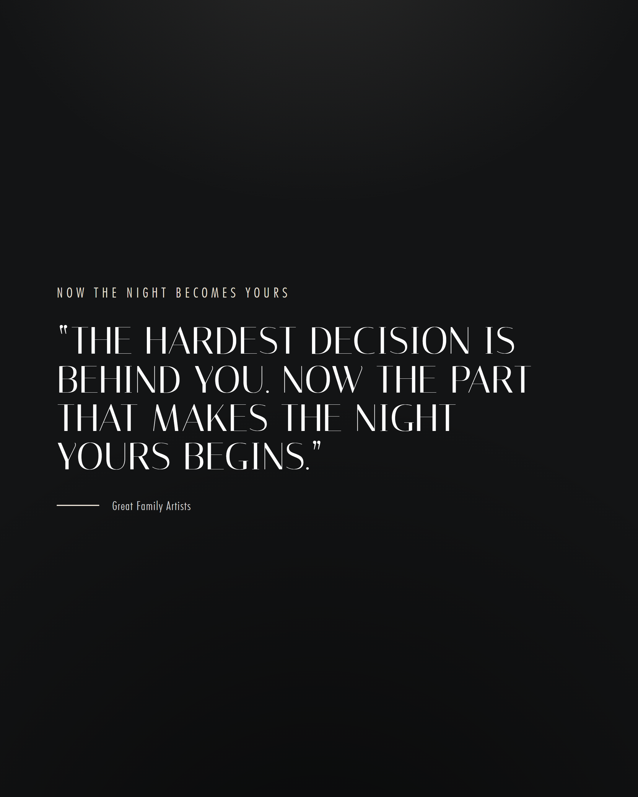 The hardest decision is behind you. Now the part that makes the night yours begins.